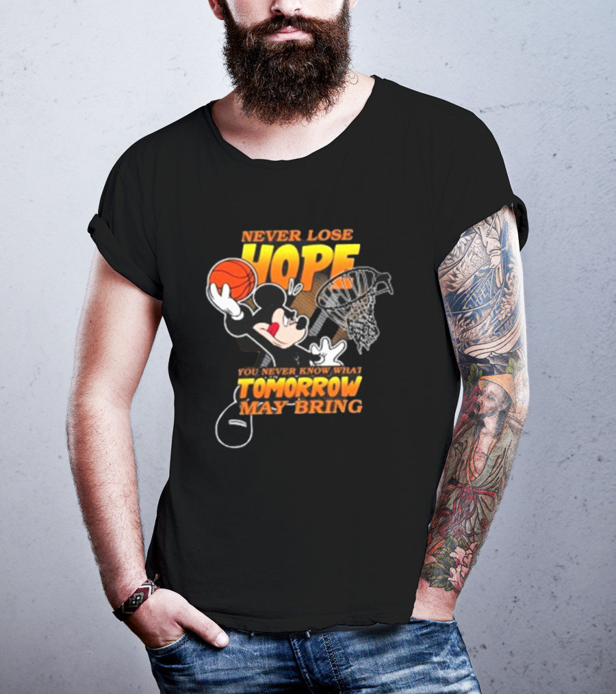 Never Lose Hope Tomorrow May Bring Mickey Disney NBA Basketball T-Shirt