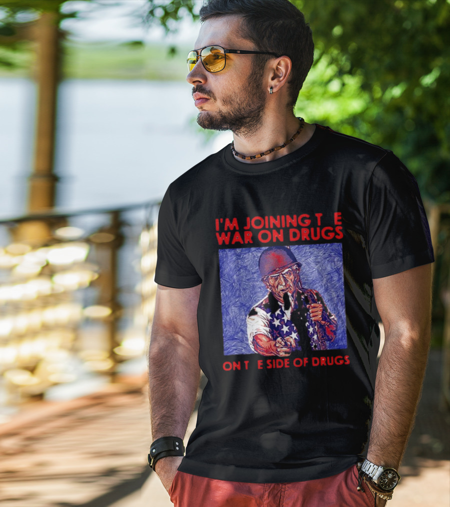 I’m Joining The War On Drugs On The Side Of Drugs Uncle Sam T-Shirt