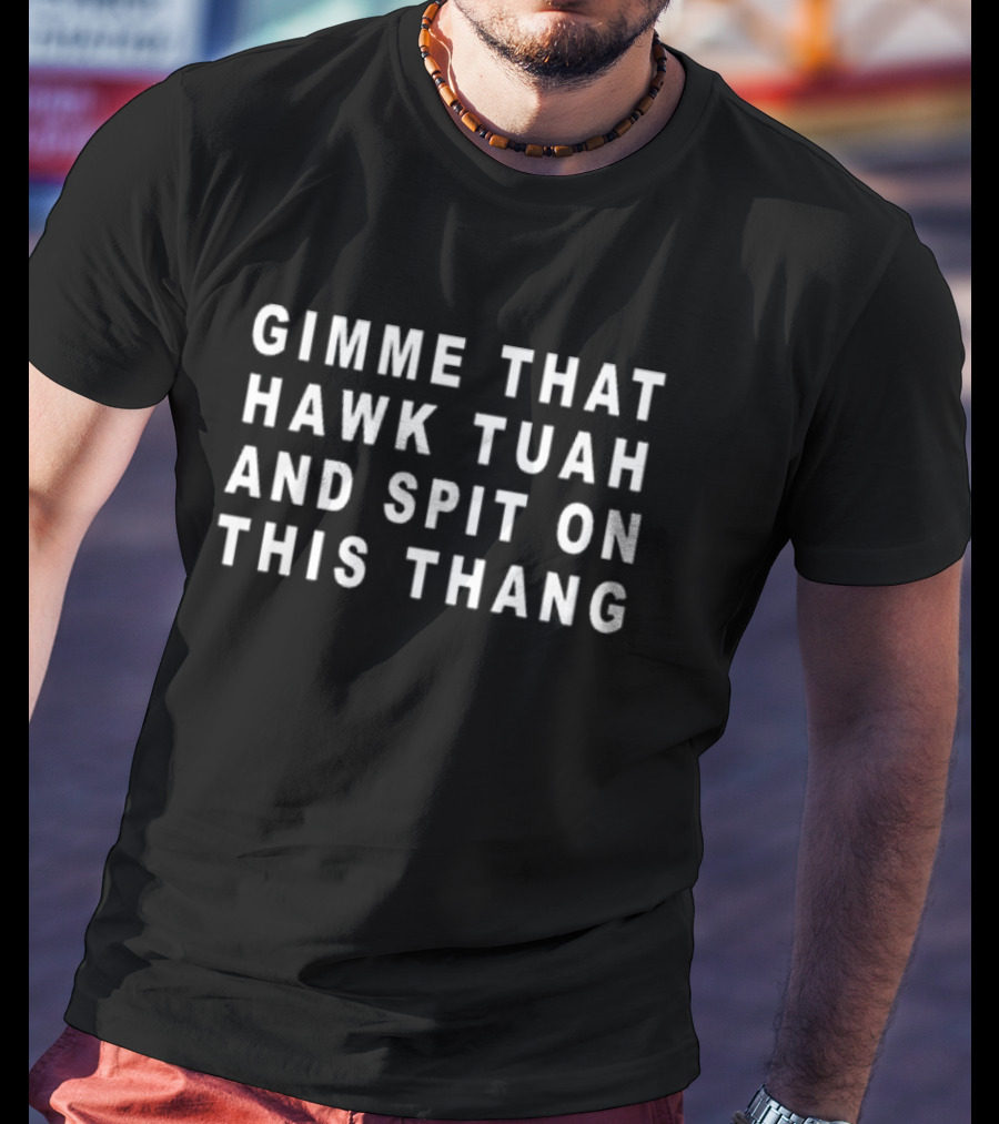 Gimme That Hawk Tuah And Spit On This Thang Old School Hats T-Shirt