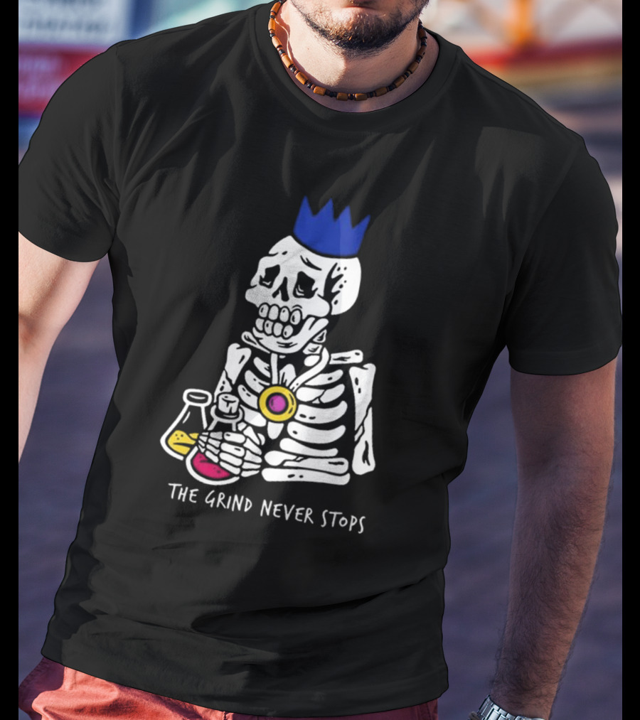 The Grind Never Stops Skeleton With Crown And Beakers T-Shirt