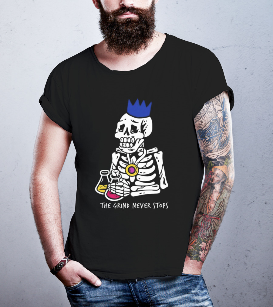 The Grind Never Stops Skeleton With Crown And Beakers T-Shirt