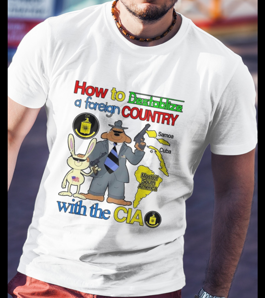 How To Destabilize A Foreign Country With The CIA Samoa Cuba Most Of South America T-Shirt