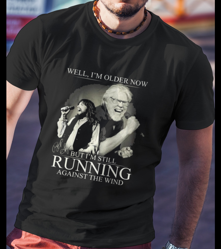 Well I’m Older Now But I’m Still Running Against The Wind Signature T-Shirt