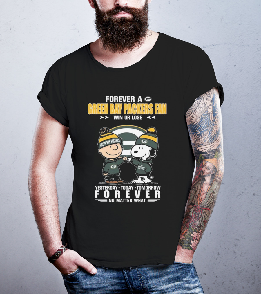 Forever A Green Bay Packers Fan Win Or Lose Yesterday Today Tomorrow Forever No Matter What T-Shirt