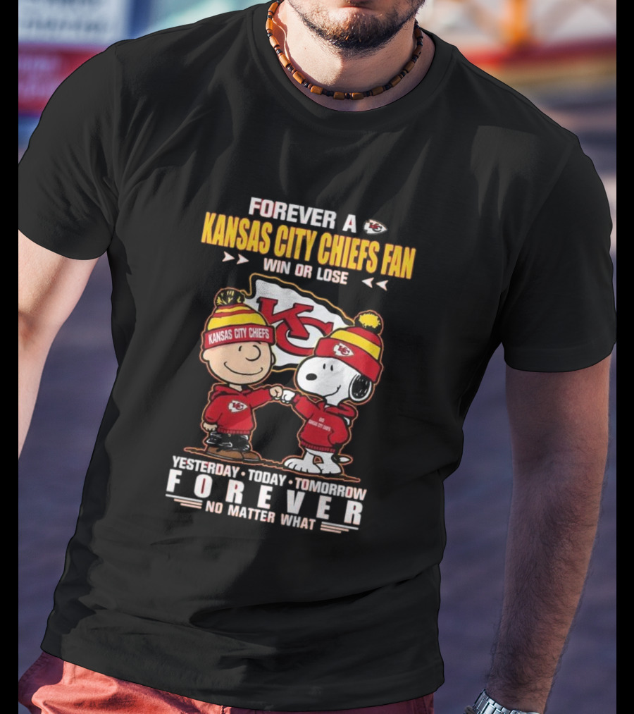 Forever A Kansas City Chiefs Fan Win Or Lose Yesterday Today Tomorrow Forever No Matter What T-Shirt