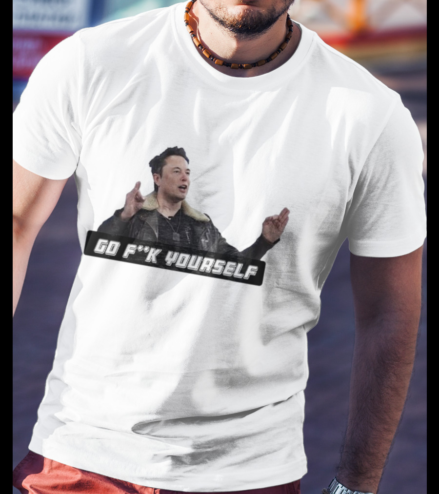 Go Fck Yourself Elon Musk Jacket Image T-Shirt