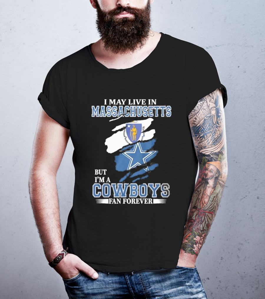 I May Live In Massachusetts But I'm A Cowboys Fan Forever NFL Dallas Cowboys Banner T-Shirt