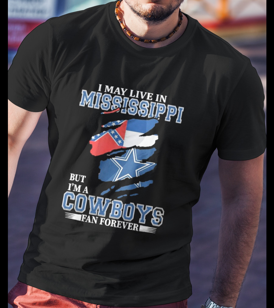 I May Live In Mississippi But I’m A Cowboys Fan Forever NFL Dallas Cowboys Flag T-Shirt