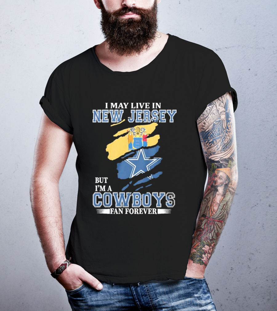 I May Live In New Jersey But I'm A Cowboys Fan Forever NFL Dallas Cowboys Star Logo Flag Colors T-Shirt