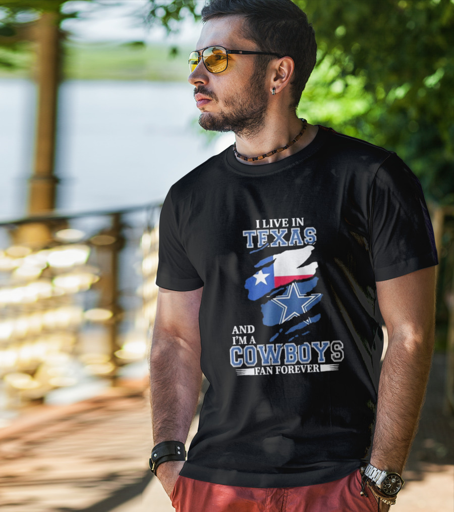 I Live In Texas And I'm A Cowboys Fan Forever NFL Dallas Cowboys T-Shirt