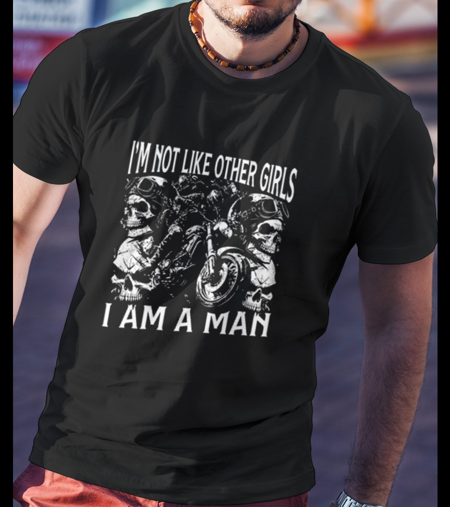 I’m Not Like Other Girls I Am A Man Skull And Motorcycle Reflections T-Shirt