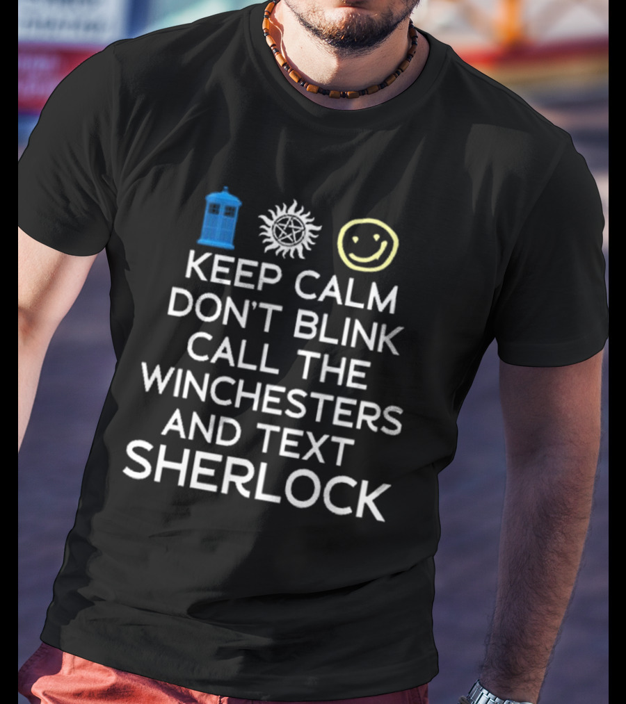 Keep Calm Don’t Blink Call The Winchesters And Text Sherlock TARDIS Anti-Possession Smiley T-Shirt