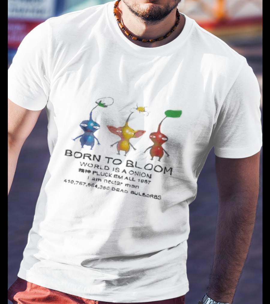 Born To Bloom World Is A Onion Pluck Em All 1987 I Am Nectar Man 410,757,864,050 Dead Bulborbs T-Shirt