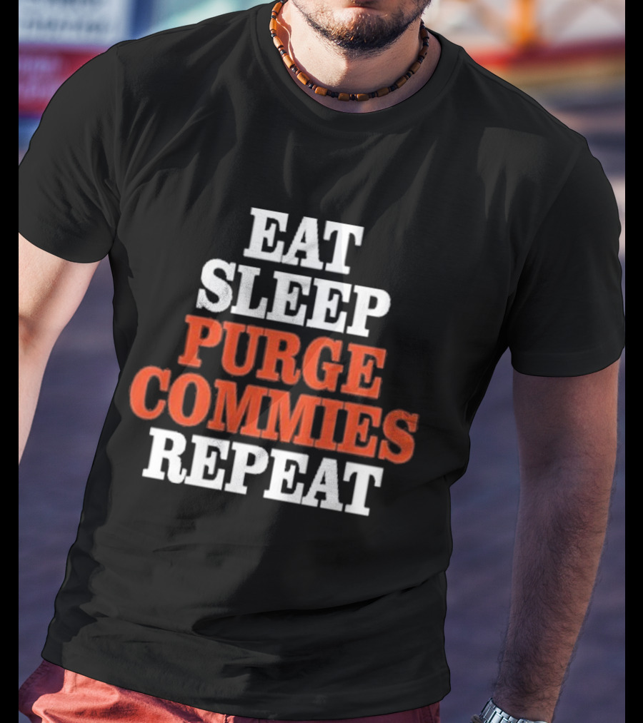 Eat Sleep Purge Commies Repeat Anti Communist T-Shirt
