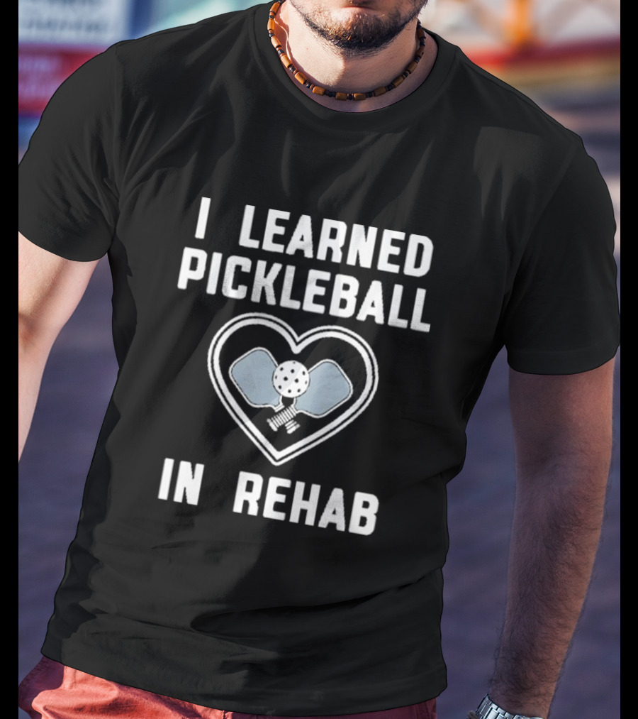 I Learned Pickleball In Rehab Heart Paddle Ball T-Shirt