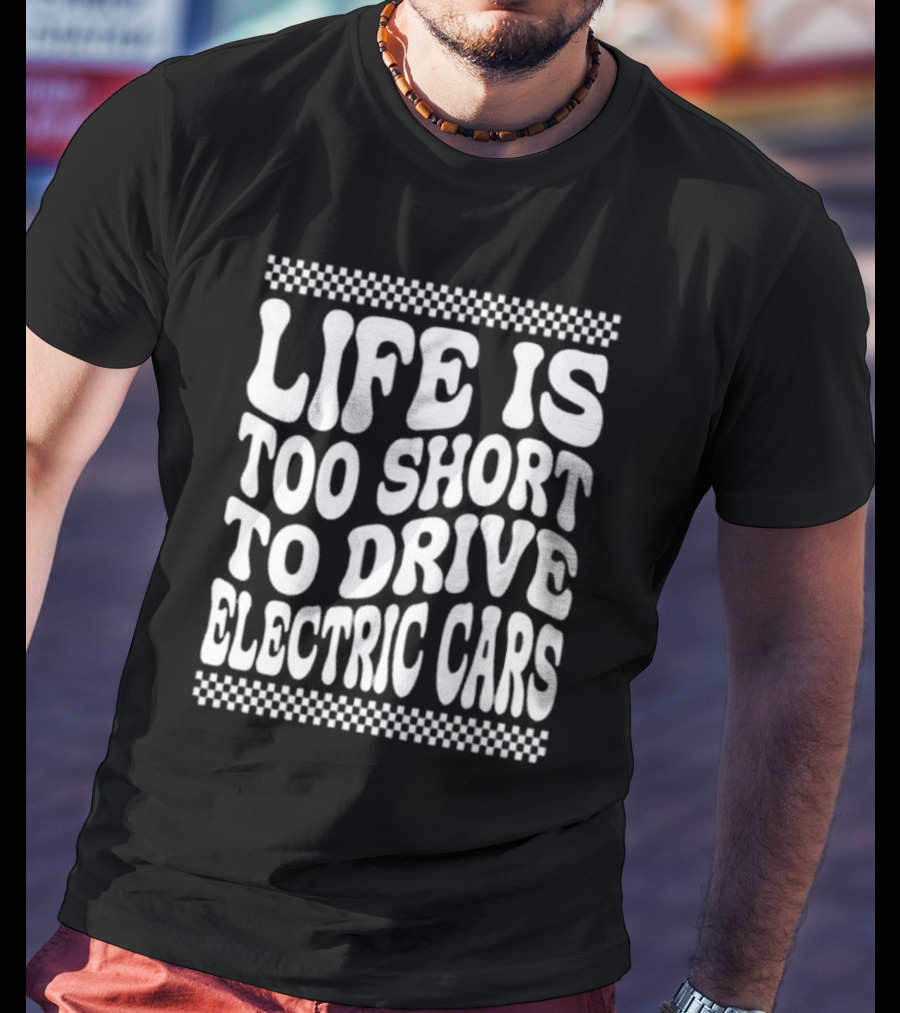 Life Is Too Short To Drive Electric Cars Retro Checkerboard T-Shirt