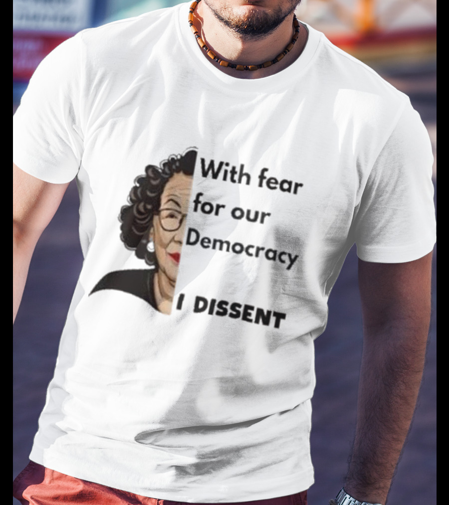 Respectfully Dissent Justice Sotomayor With Fear For Our Democracy I Dissent T-Shirt