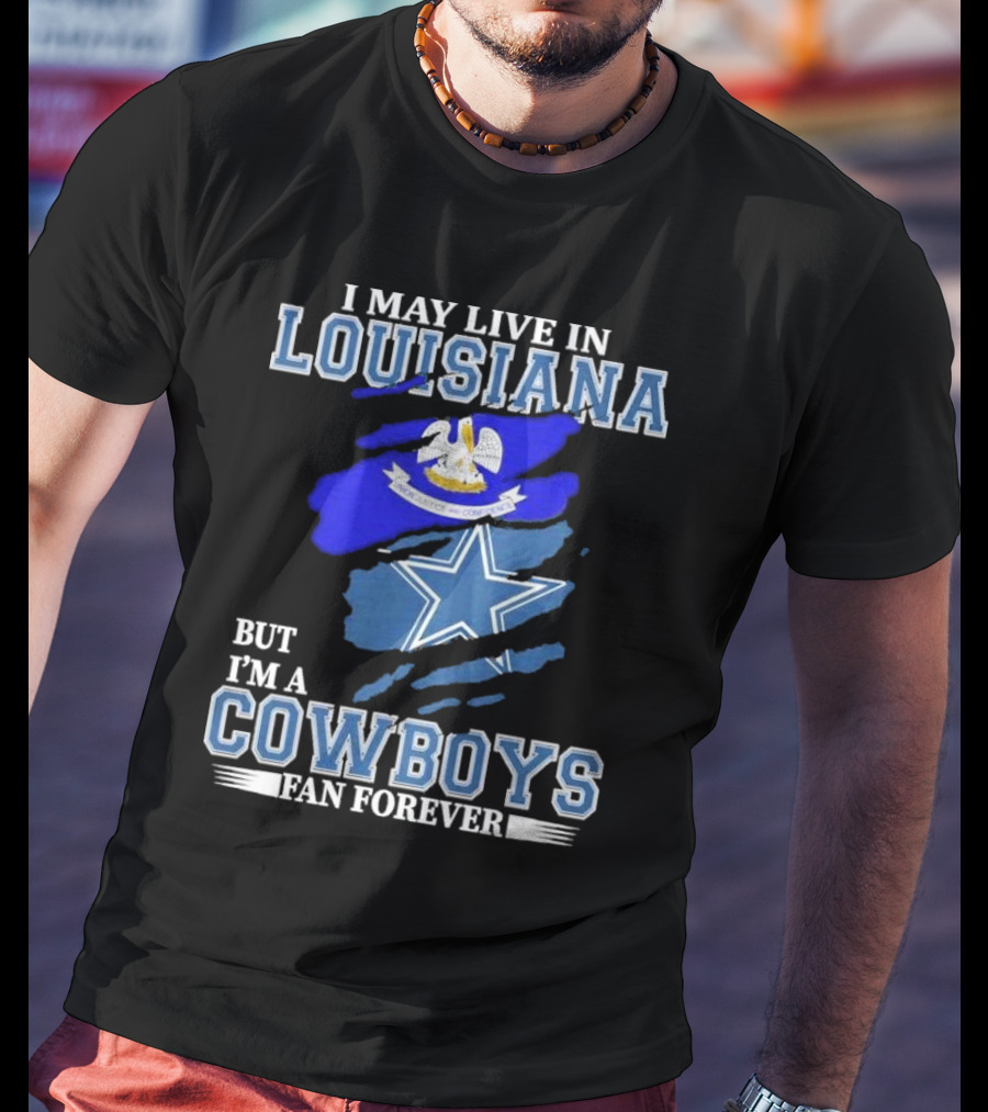 I May Live In Louisiana But I'm A Cowboys Fan Forever Dallas Cowboys Logo With Louisiana State Flag Background T-Shirt
