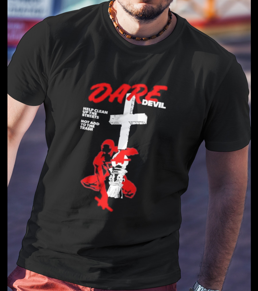 Dare Devil Help Clean Up The Streets Not Add To The Trash Cross T-Shirt
