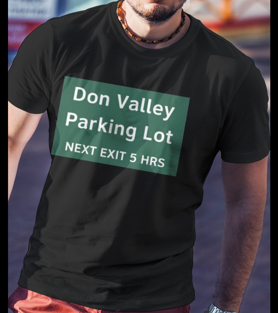 Don Valley Parking Lot Next Exit 5 Hrs Sign T-Shirt
