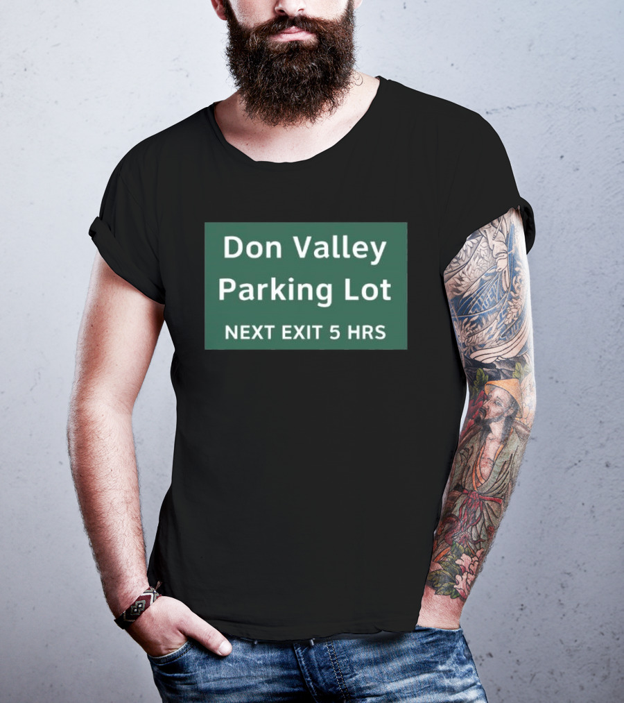 Don Valley Parking Lot Next Exit 5 Hrs Sign T-Shirt