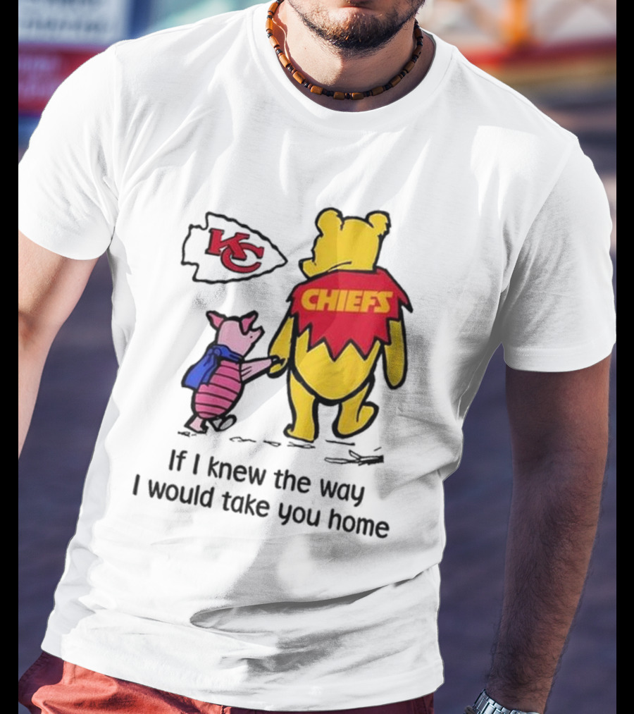 Kansas City Chiefs Winnie The Pooh If I Knew The Way I Would Take You Home Chiefs KC T-Shirt