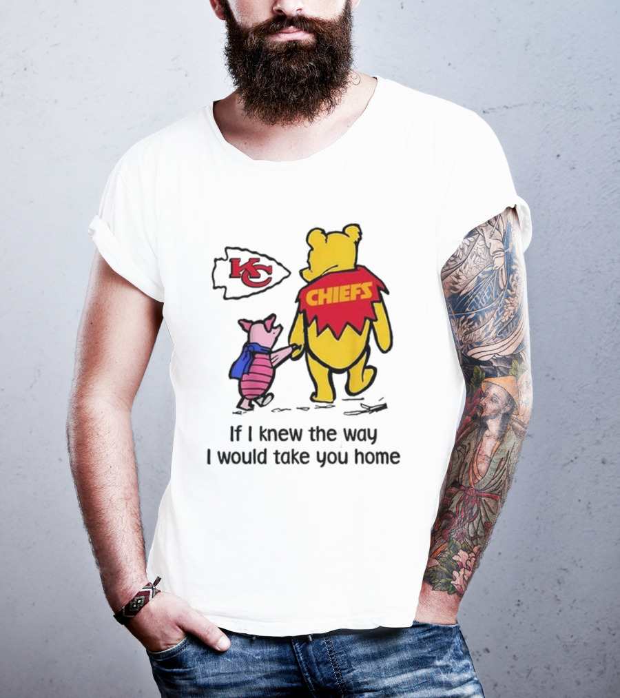 Kansas City Chiefs Winnie The Pooh If I Knew The Way I Would Take You Home Chiefs KC T-Shirt