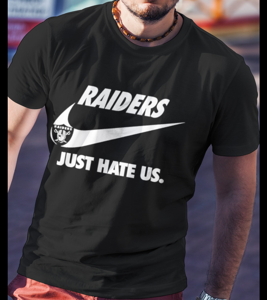 Raiders Just Hate Us T-Shirt