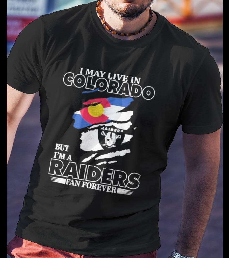 I May Live In Colorado But I'm A Raiders Fan Forever With Las Vegas Raiders Logo And Colorado Flag T-Shirt