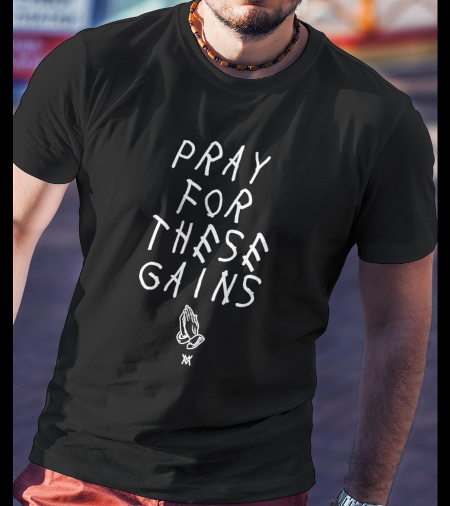 Pray For These Gains Calumvonmoger With Praying Hands T-Shirt