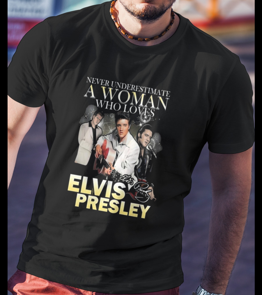 Never Underestimate A Woman Who Loves Elvis Presley Signature T-Shirt