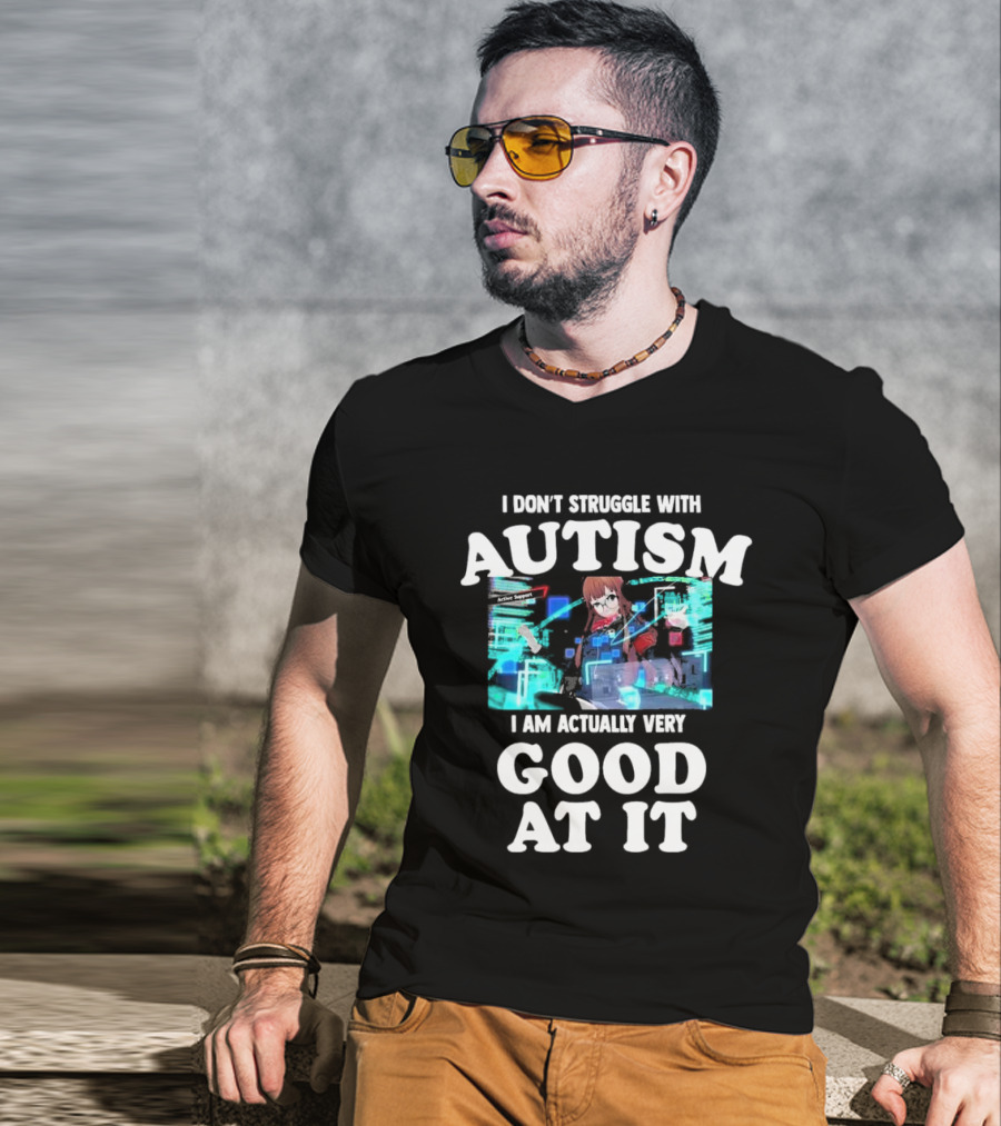 I Don’t Struggle With Autism I Am Actually Very Good At It Anime Character Holographic Display T-Shirt
