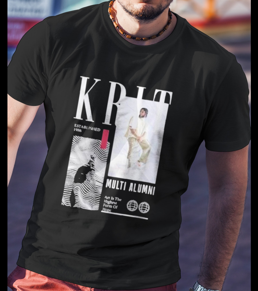 KRIT Established 1986 Multi Alumni Art Is The Highest Form Of Hope T-Shirt