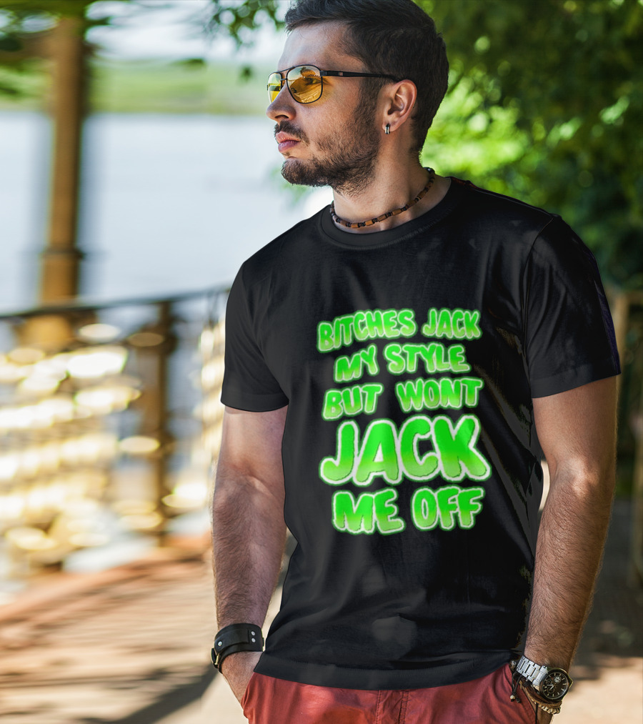 Bitches Jack My Style Won't Jack Me Off Neon Green Textual T-Shirt