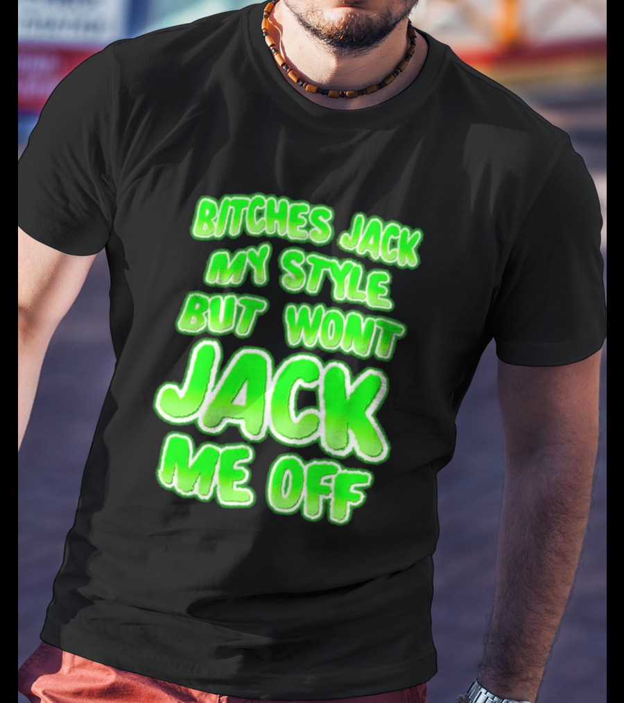 Bitches Jack My Style Won't Jack Me Off Neon Green Textual T-Shirt