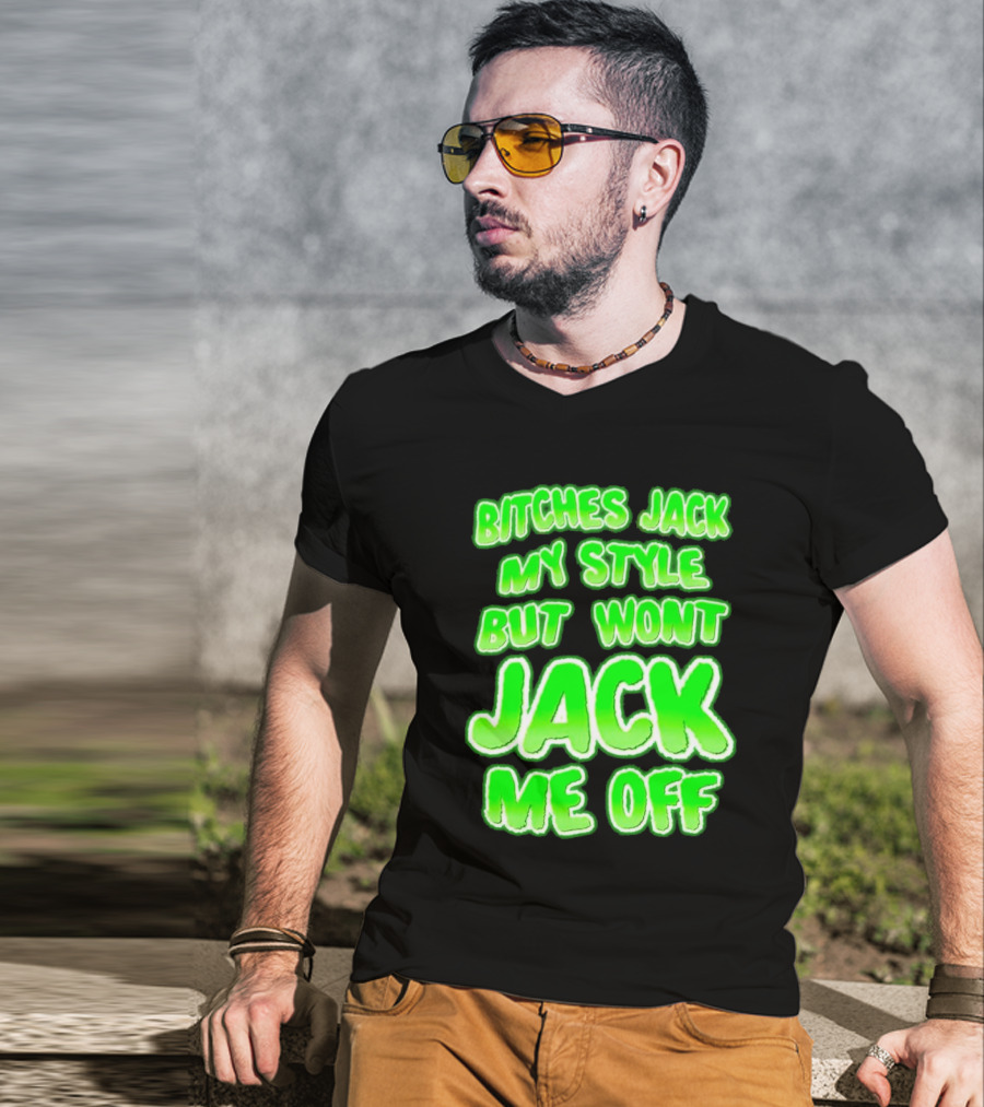 Bitches Jack My Style Won't Jack Me Off Neon Green Textual T-Shirt