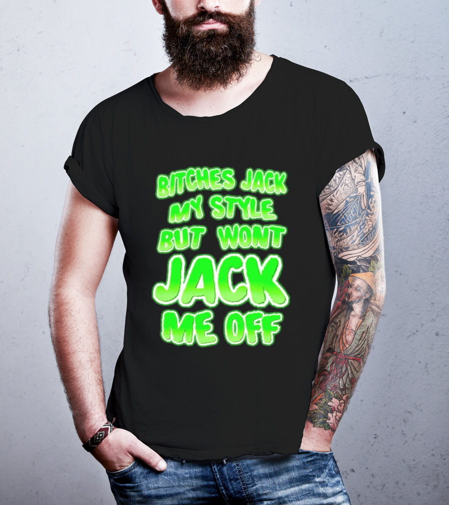 Bitches Jack My Style Won't Jack Me Off Neon Green Textual T-Shirt