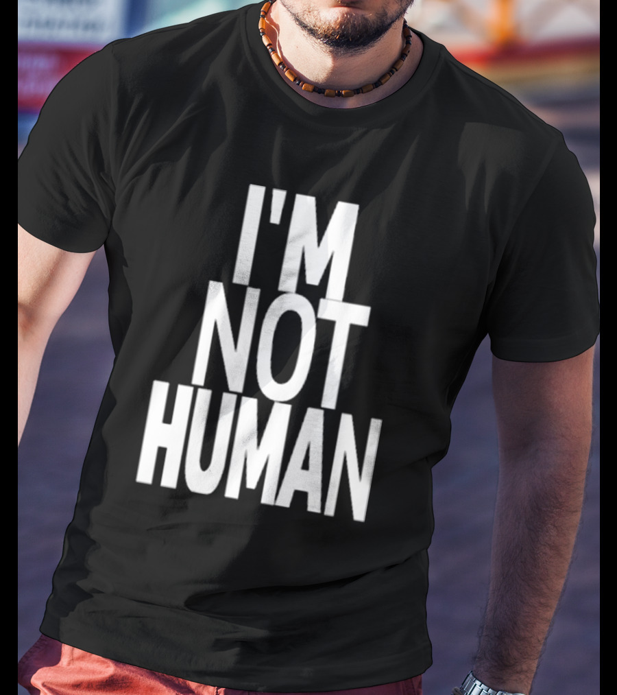 Kwasikao I'm Not Human T-Shirt