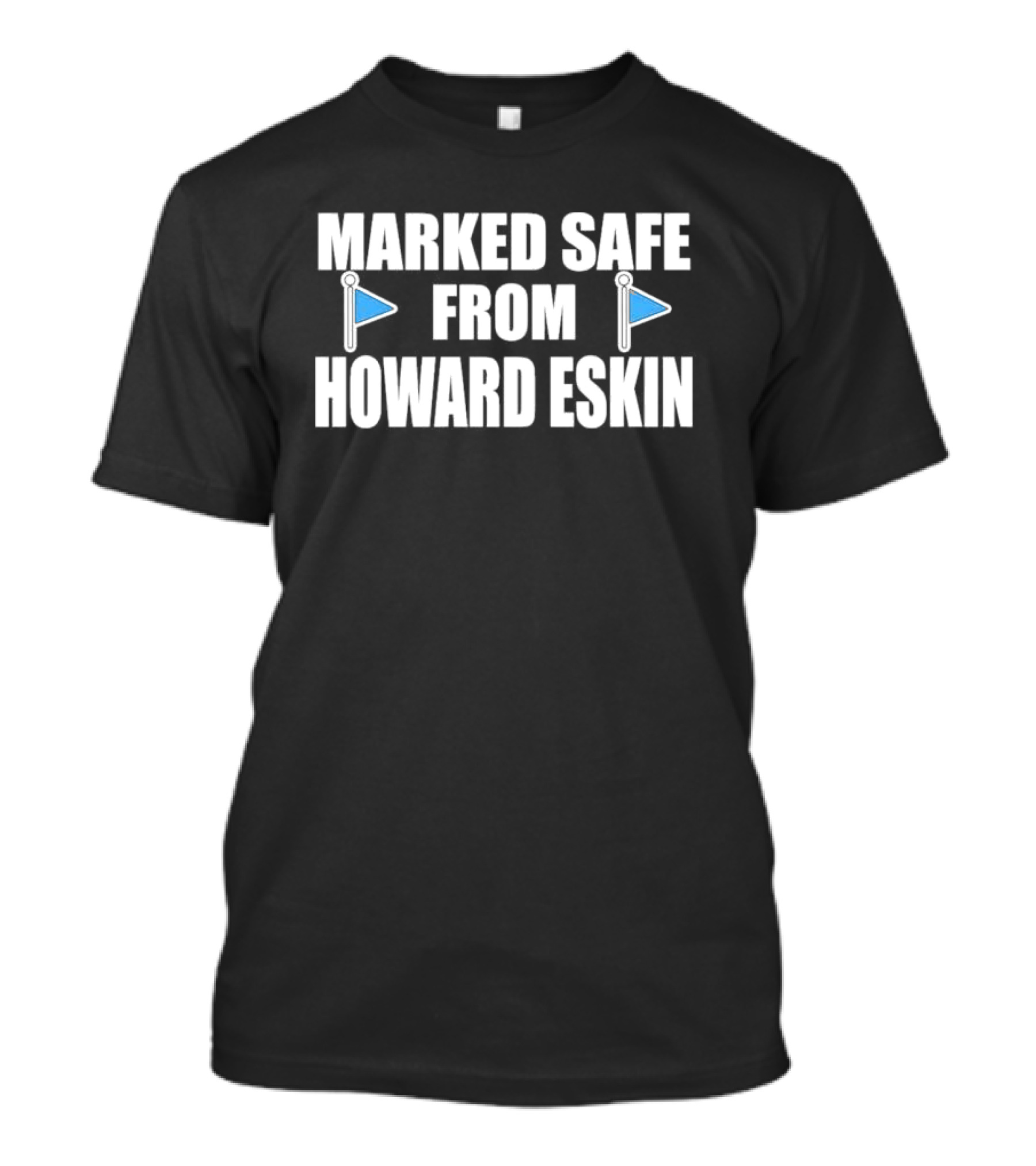 Marked Safe From Howard Eskin Flags T-Shirt