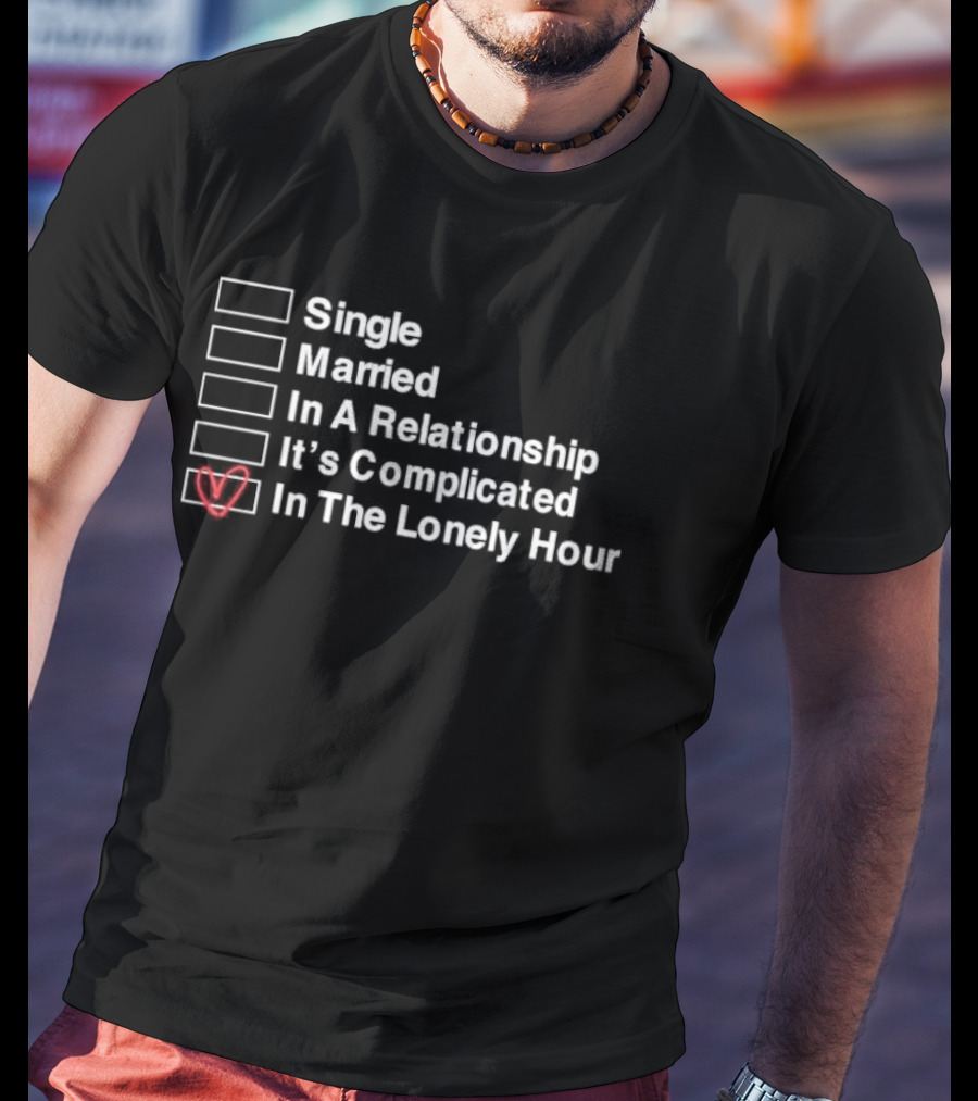 Single Married In A Relationship It’s Complicated In The Lonely Hour Checkbox Heart T-Shirt
