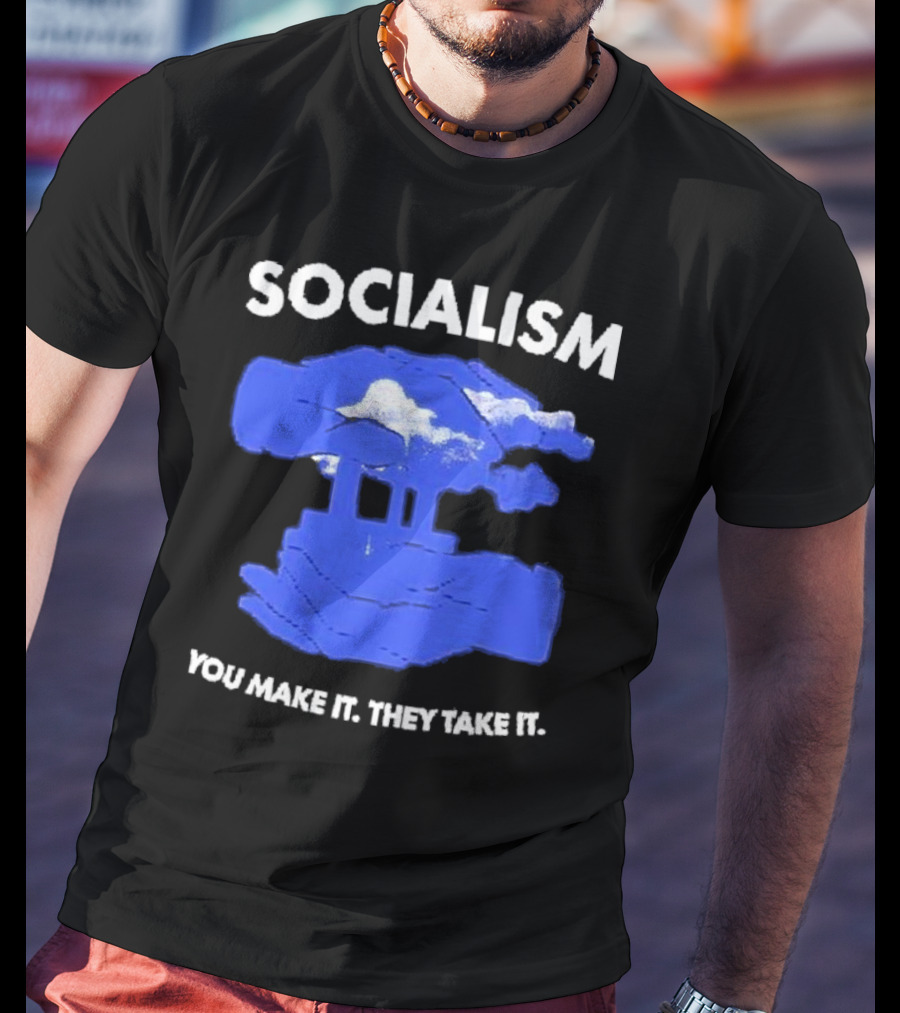 SOCIALISM You Make It They Take It Cloud And Pillar T-Shirt