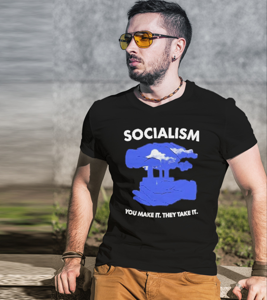 SOCIALISM You Make It They Take It Cloud And Pillar T-Shirt