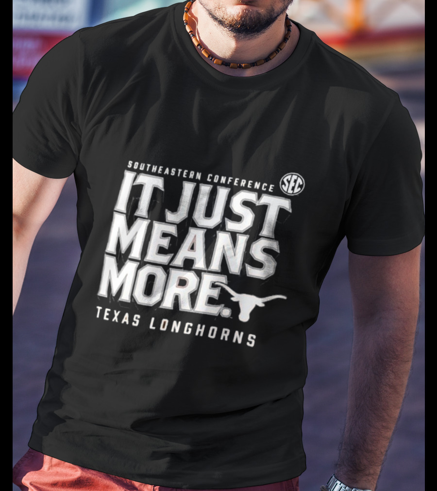 Southeastern Conference SEC It Just Means More Texas Longhorns T-Shirt