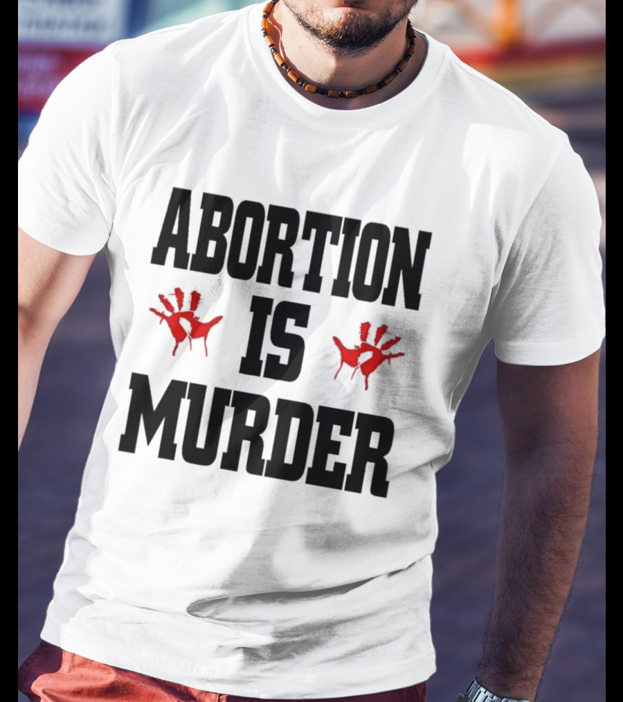 Abortion Is Murder Red Handprints T-Shirt