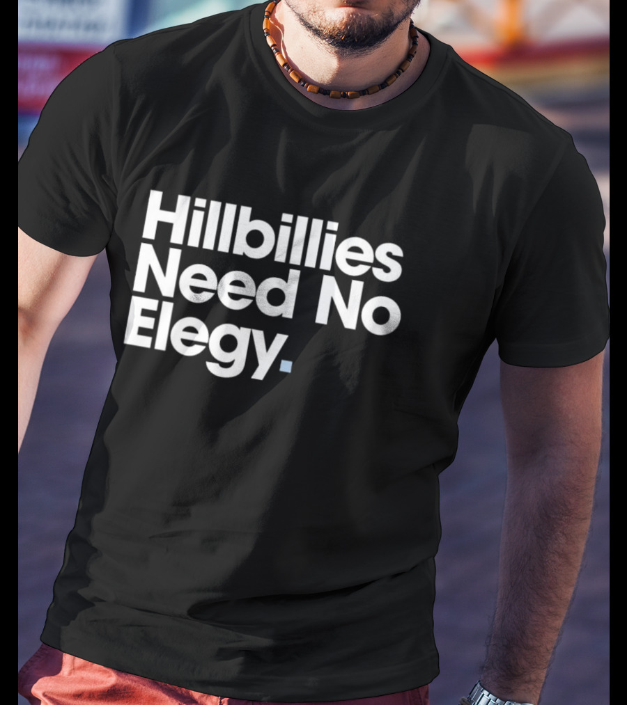 Hillbillies Need No Elegy T-Shirt
