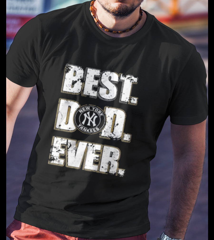 Best Dad Ever New York Yankees MLB Family T-Shirt