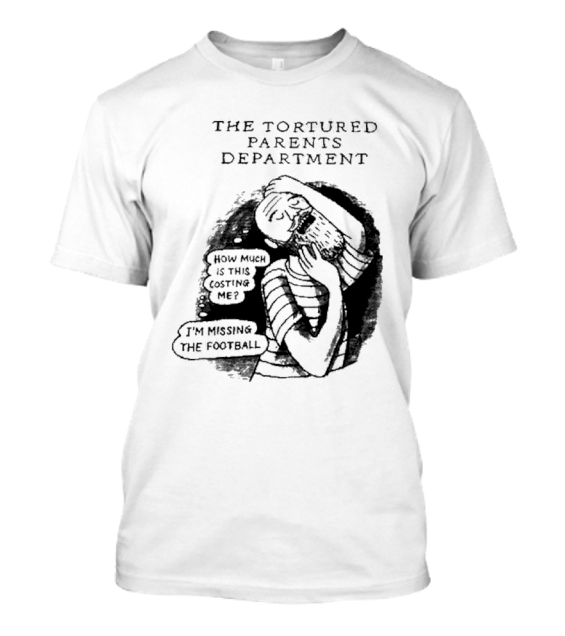 The Tortured Parents Department How Much Is This Costing Me I'm Missing The Football T-Shirt