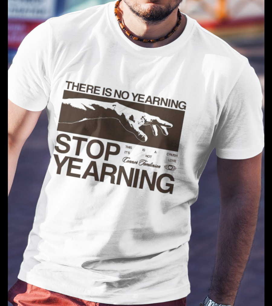 THERE IS NO YEARNING STOP YEARING THE ITS NOT CAFE LUXE CAVEM EMBASSATES T-Shirt