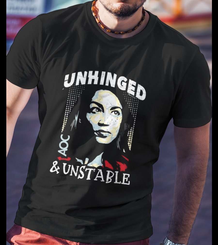 Unhinged AOC And Unstable T-Shirt