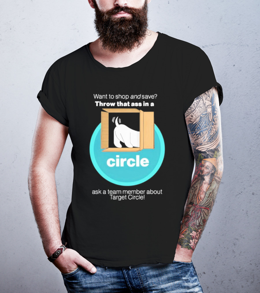 Want To Shop And Save Throw That Ass In A Circle Ask A Team Member About Target Circle T-Shirt